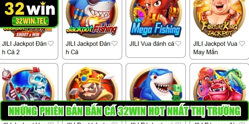 Những phiên bản bắn cá 32WIN hot nhất thị trường