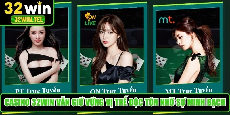 Casino 32WIN vẫn giữ vững vị thế độc tôn nhờ sự minh bạch