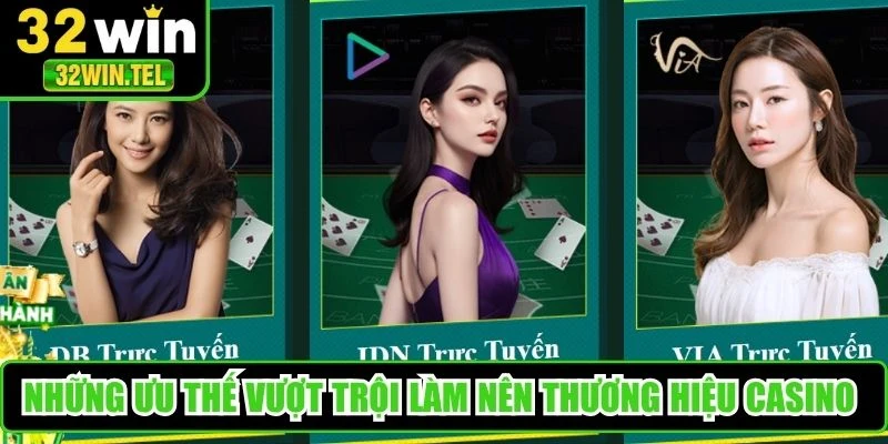 Những ưu thế vượt trội làm nên thương hiệu casino 32WIN