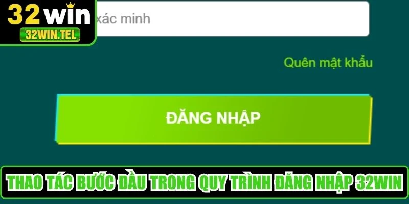 Thao tác bước đầu trong quy trình đăng nhập 32WIN