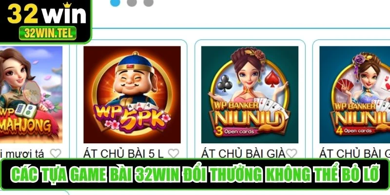 Các tựa game bài 32WIN đổi thưởng không thể bỏ lỡ