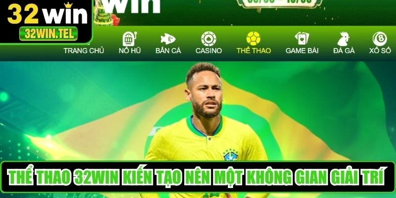 Thể thao 32WIN kiến tạo nên một không gian giải trí đa sắc màu