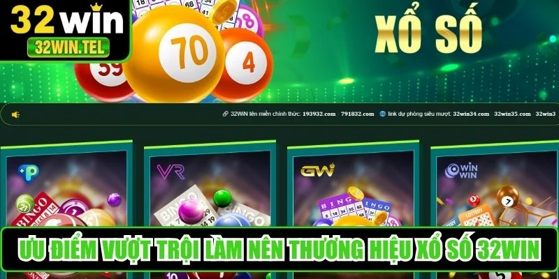 Ưu điểm vượt trội làm nên thương hiệu xổ số 32WIN